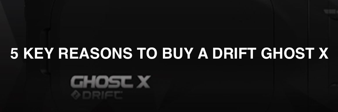 5 Key Reasons to buy a Drift Ghost X - Only $129.99 USD